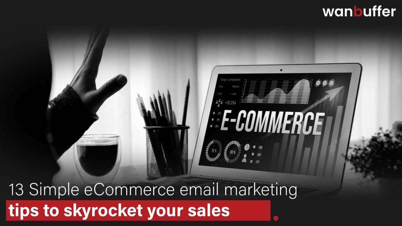 13 Straightforward Tips for eCommerce Email Marketing to Boost Your Sales.
