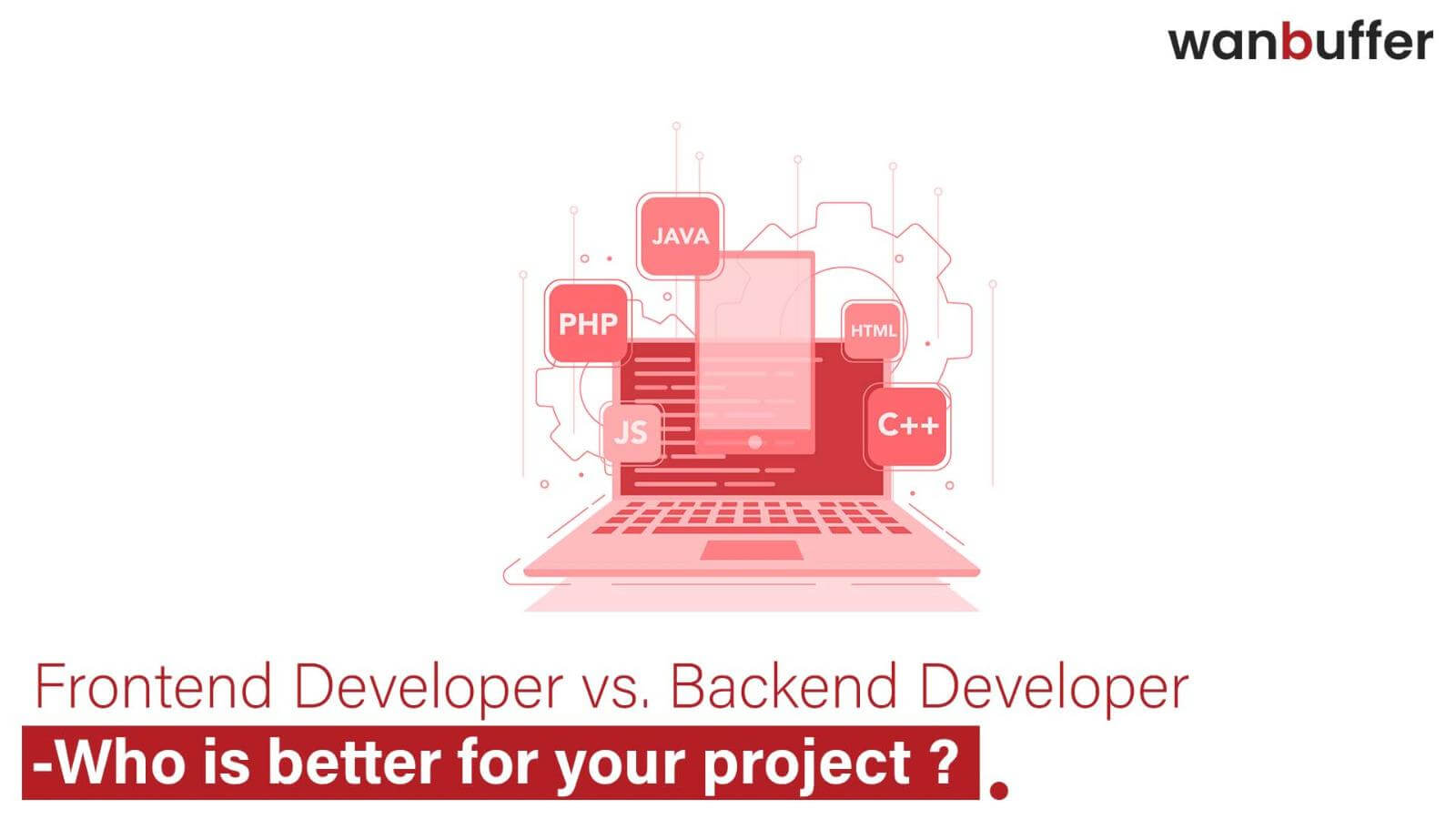 Which Developer Is Better for Your Project: Frontend or Backend?