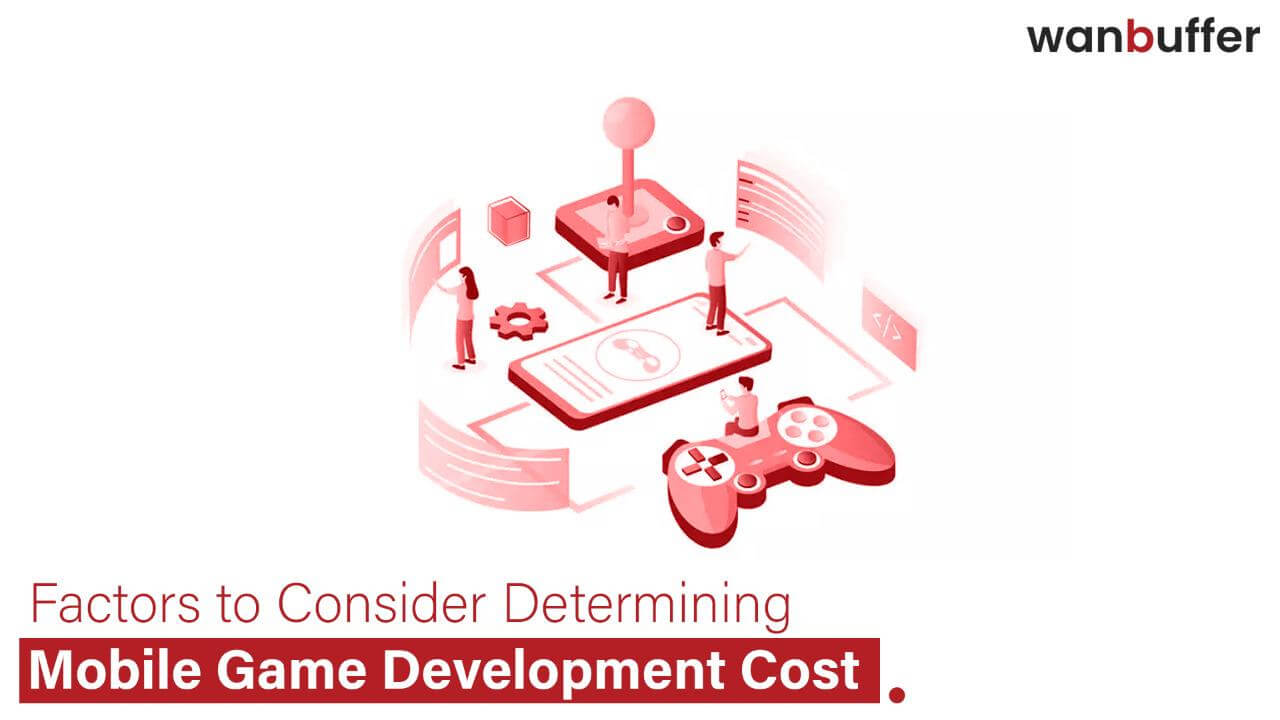 Considerations for Calculating the Cost of Developing Mobile Games