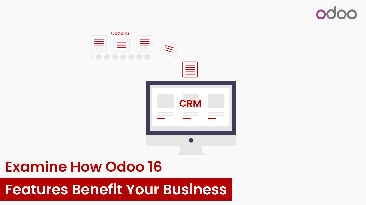 Examine How Odoo 16 Features Benefit Your Business