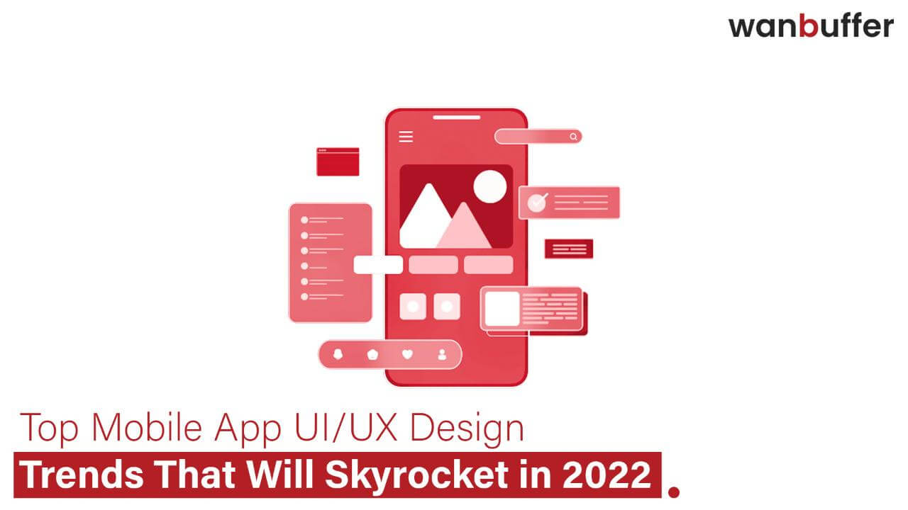  The Top UX/UI Design Trends for Mobile Apps in 2022