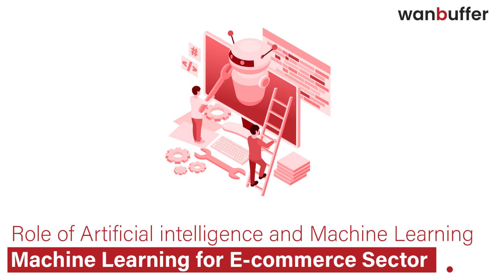 Machine learning and Artificial Intelligence in the E-Commerce Sector 