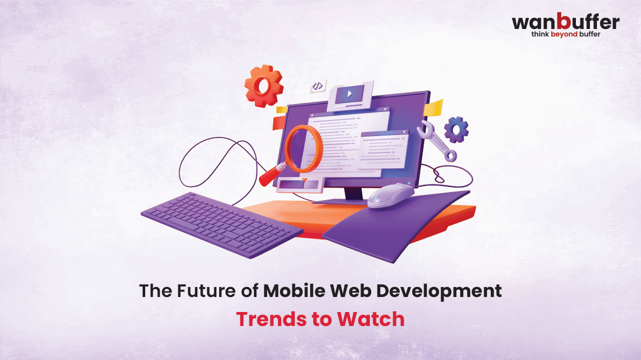 The Future of Mobile Web Development: Trends to Watch