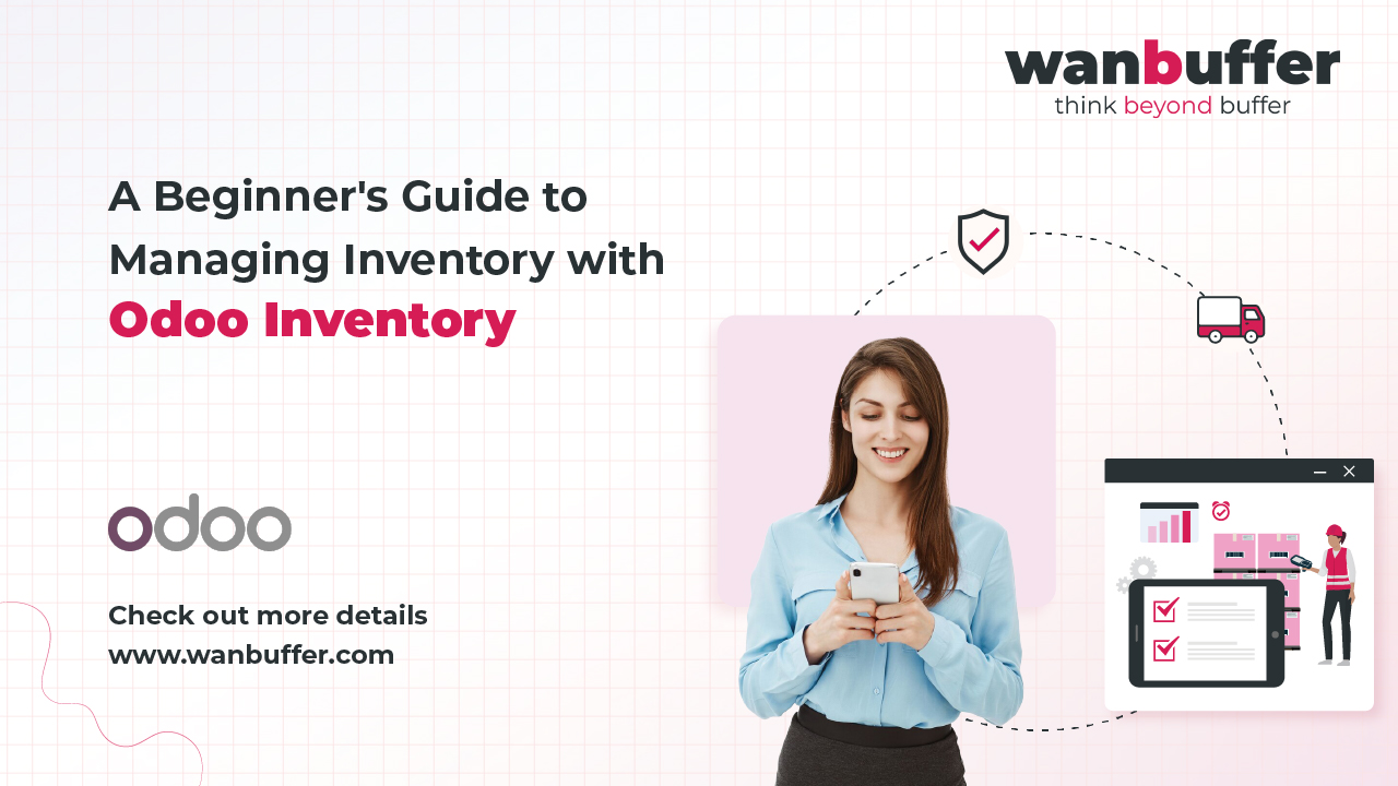 A Beginner's Guide to Managing Inventory with Odoo Inventory