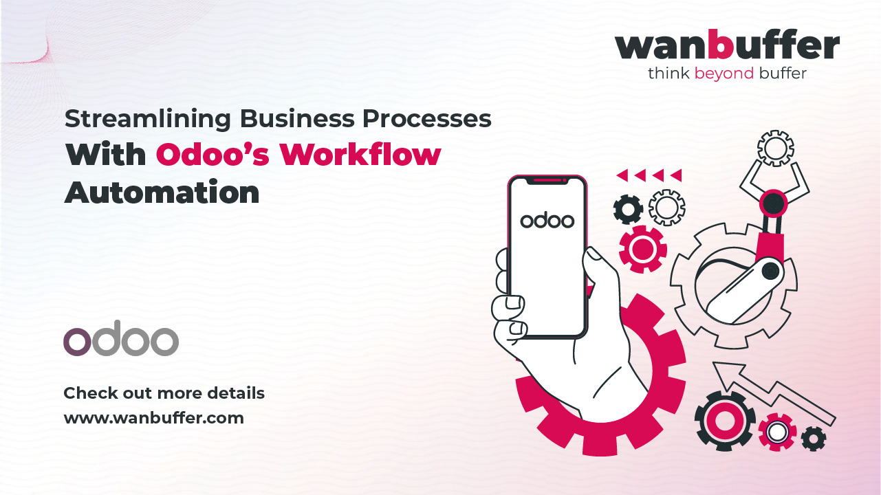 Streamlining Business Processes with Odoo’s Workflow Automation