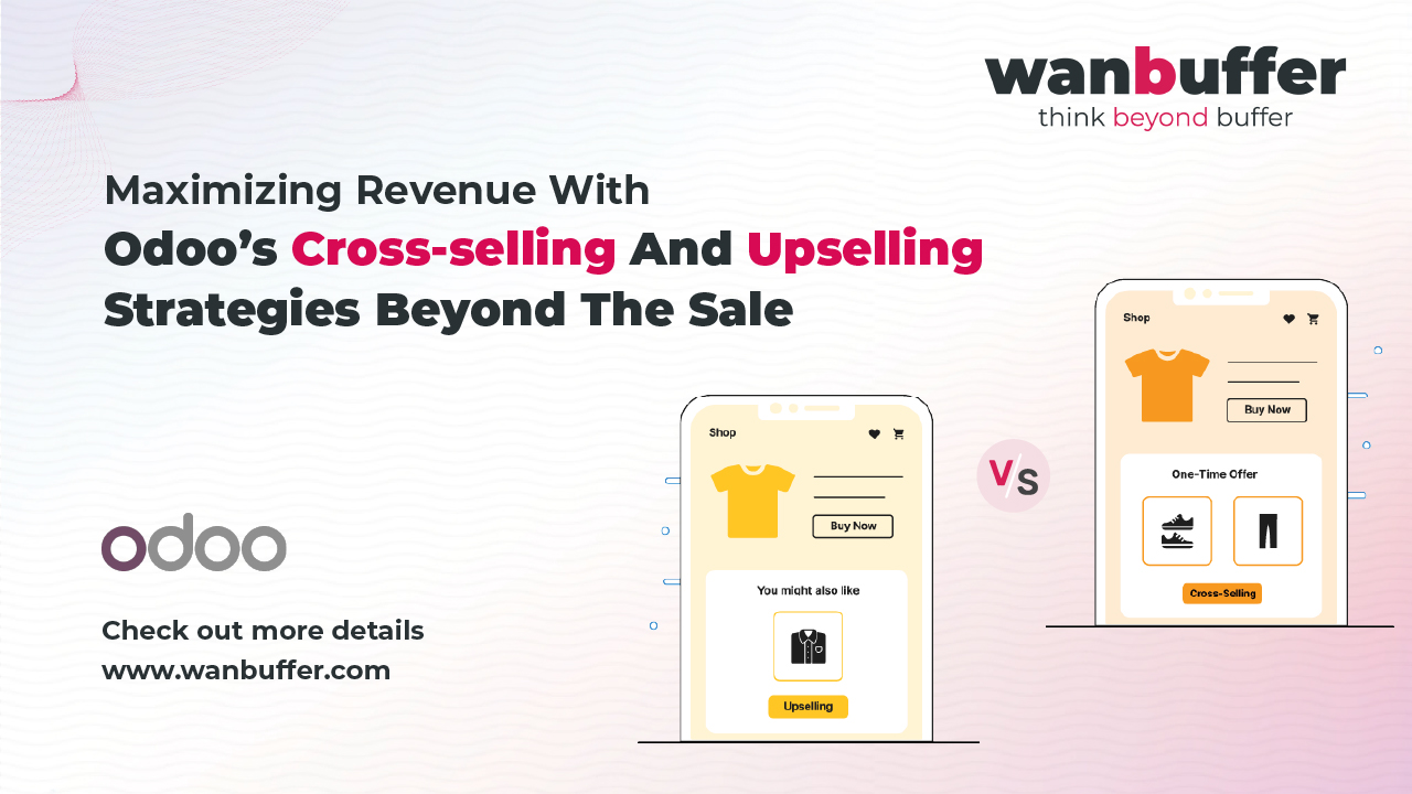 Beyond the Sale: Maximizing Revenue with Odoo's Cross-Selling and Upselling Strategies