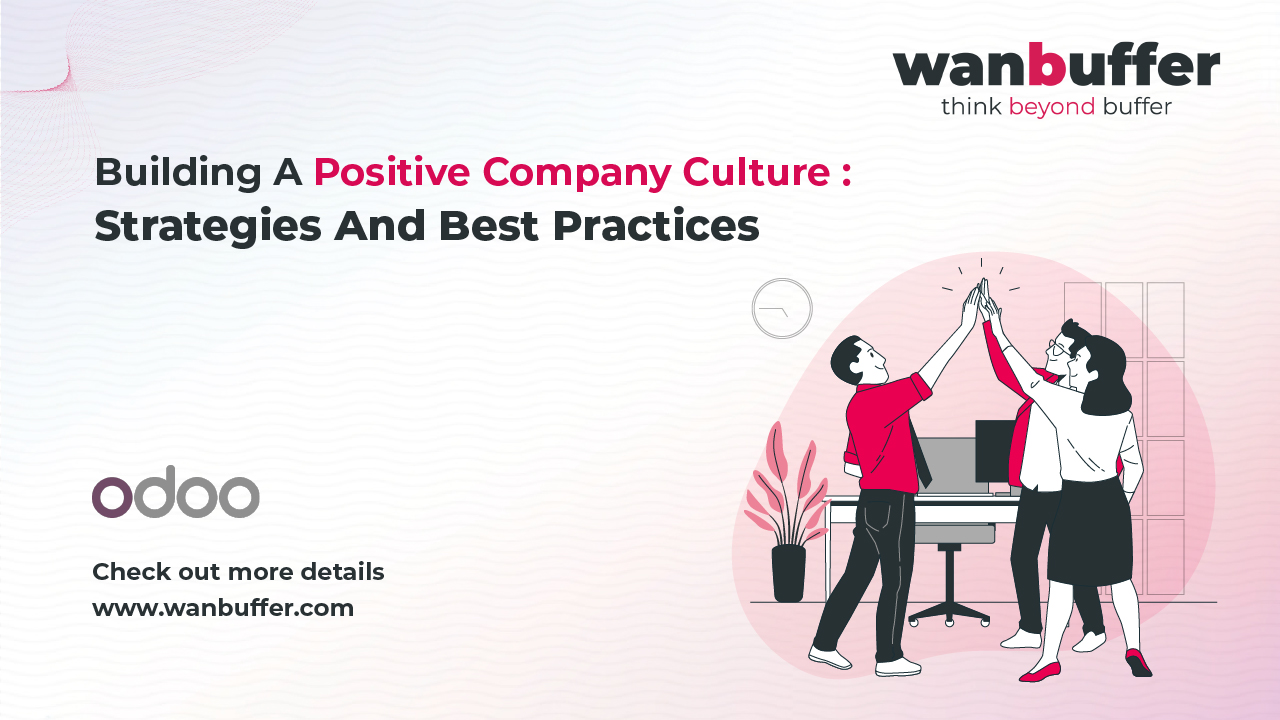 Building a Positive Company Culture: Strategies and Best Practices