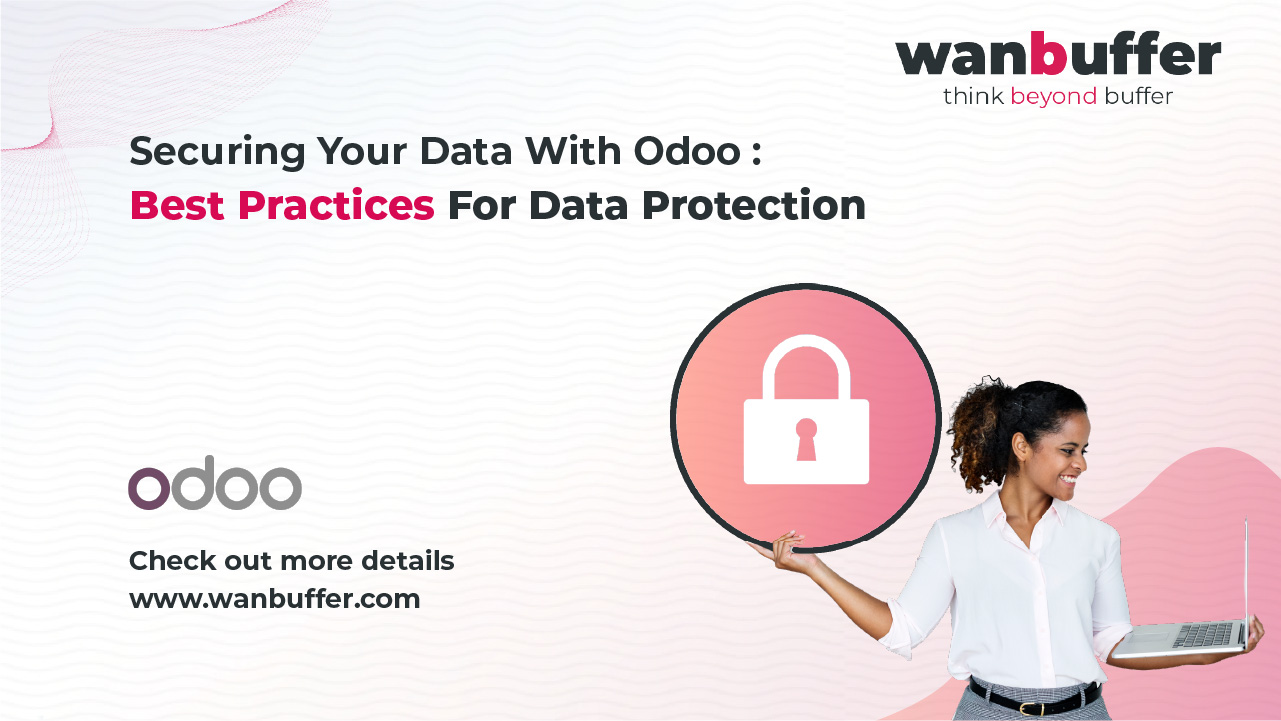 Securing Your Data with Odoo: Best Practices for Data Protection