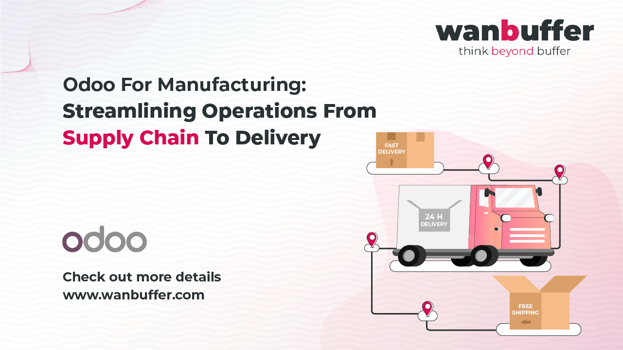 Odoo for Manufacturing: Streamlining Operations from Supply Chain to Delivery