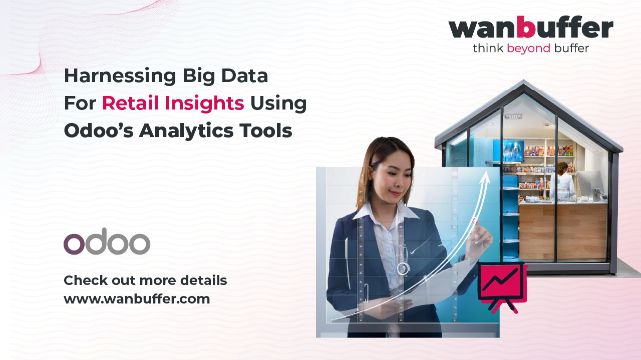 Harnessing Big Data for Retail Insights Using Odoo’s Analytics Tools