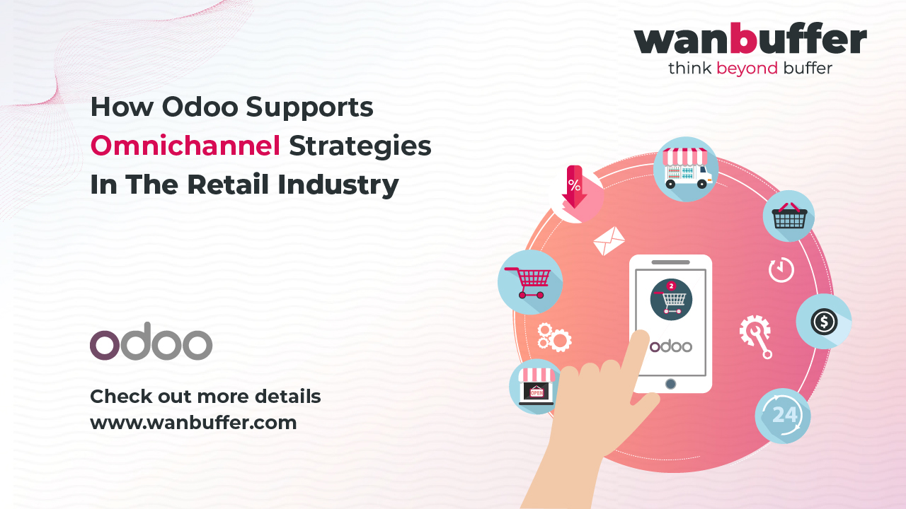 How Odoo Supports Omnichannel Strategies in the Retail Industry